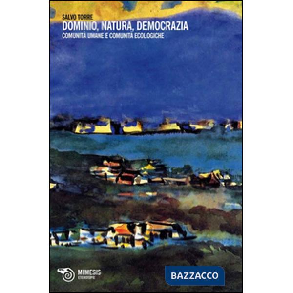 Dominio, natura, democrazia. Comunità umane e comunità ecologiche