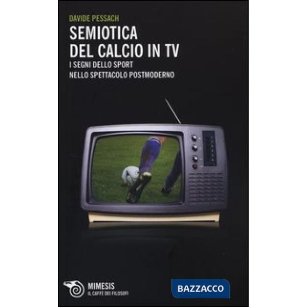 Semiotica del calcio in TV. I segni dello sport nello spettacolo postmoderno