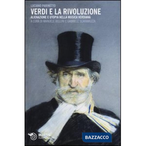 Verdi e la rivoluzione. Alienazione e utopia nella musica verdiana