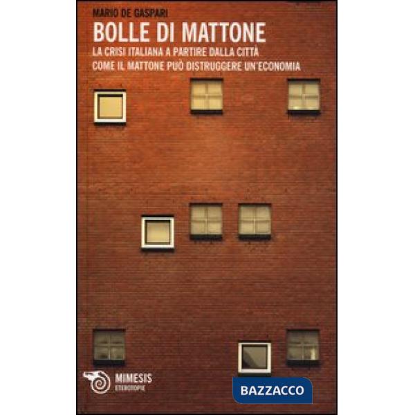 Bolle di mattone. La crisi italiana a partire dalla città. Come il mattone può d