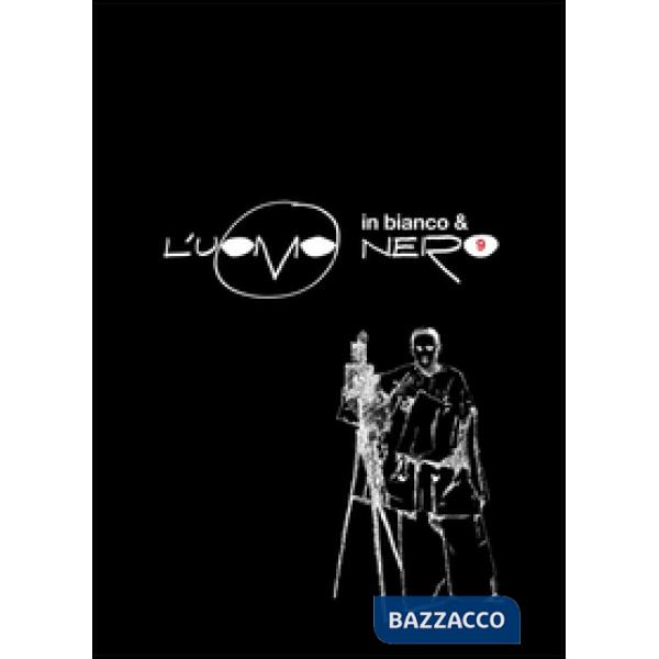 Uomo nero. Materiali per una storia delle arti della modernità (L'). Vol. 9: L'uomo in bianco e nero