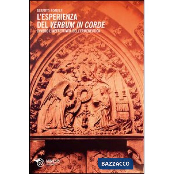 Esperienza del verbum in corde. Ovvero dell'ineffettività dell'ermeneutica (L')