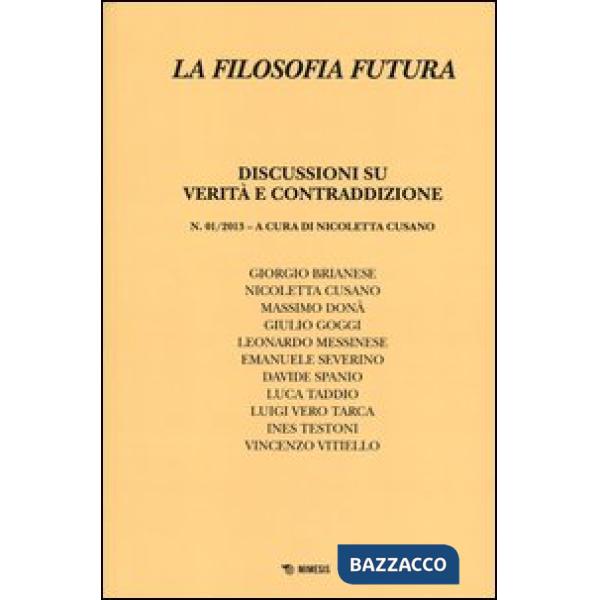 Filosofia futura (2013) (La). Vol. 1: Discussioni su verità e contraddizione