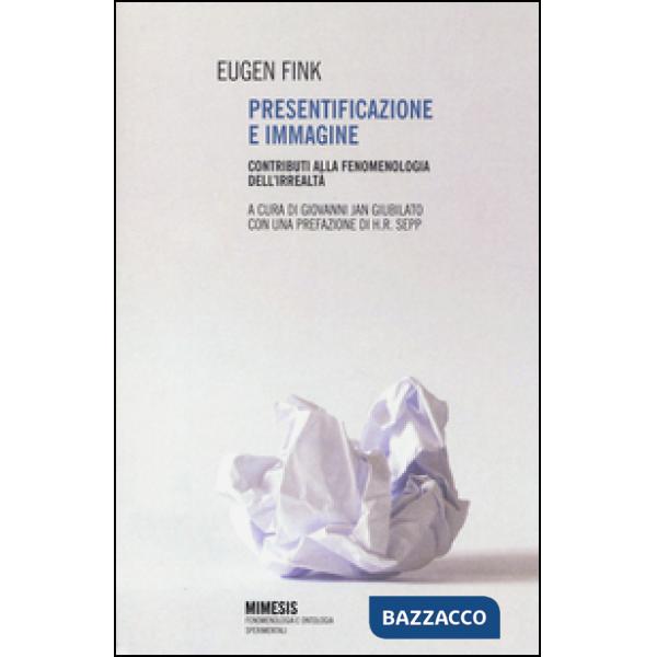 Presentificazione e immagine. Contributi alla fenomenologia dell'irrealtà