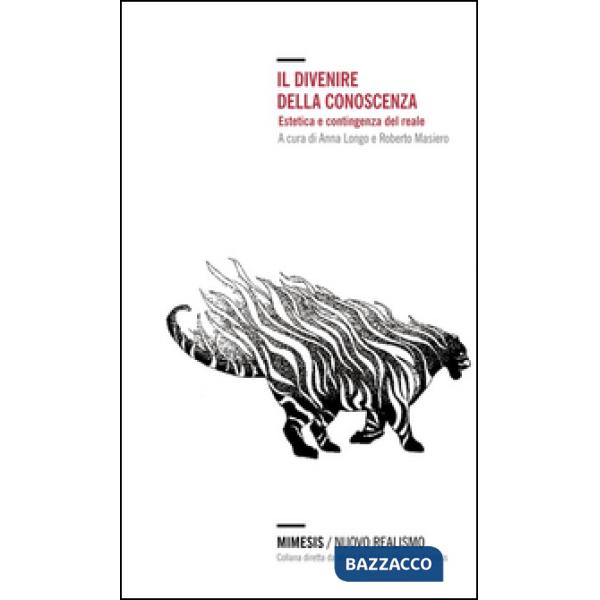 Divenire della conoscenza. Estetica e contingenza del reale (Il)