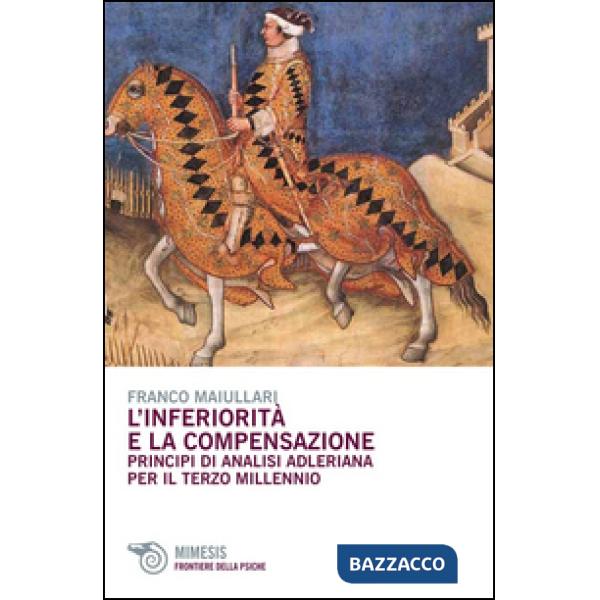 Inferiorità e la compensazione. Principi di analisi adleriana per ilterzo millen