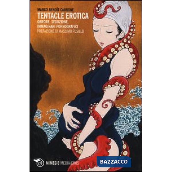 Tentacle erotica. Orrore, seduzione, immaginari pornografici