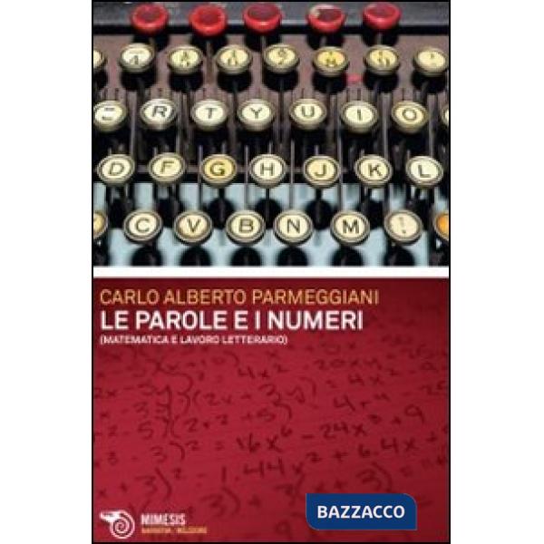 Parole e i numeri. Matematica e lavoro letterario (Le)