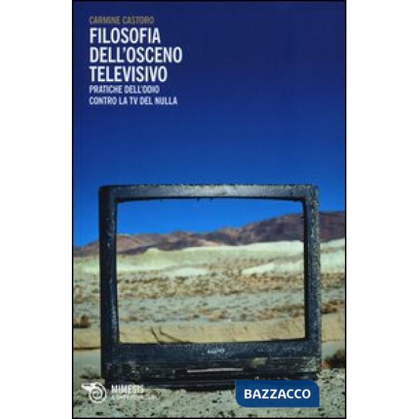Filosofia dell'osceno televisivo. Pratiche dell'odio contro la TV del nulla