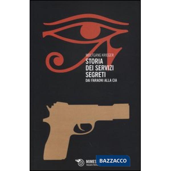 Storia dei servizi segreti. Dai faraoni alla Cia