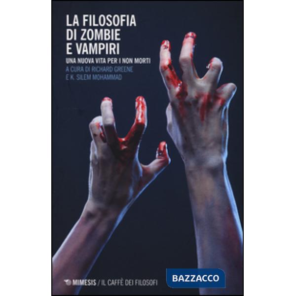 Filosofia di zombie e vampiri. Una nuova vita per i non morti (La)