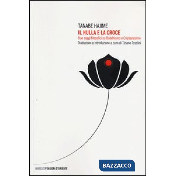Nulla e la croce. Due saggi filosofici su buddhismo e cristianesimo (Il)