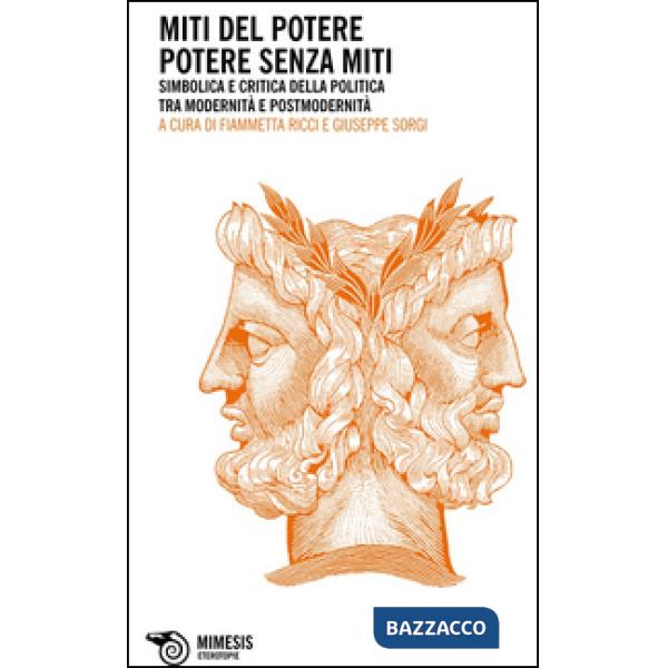 Miti del potere. Potere senza miti. Simbolica e critica della politica tra modernità e postmodernità (I)