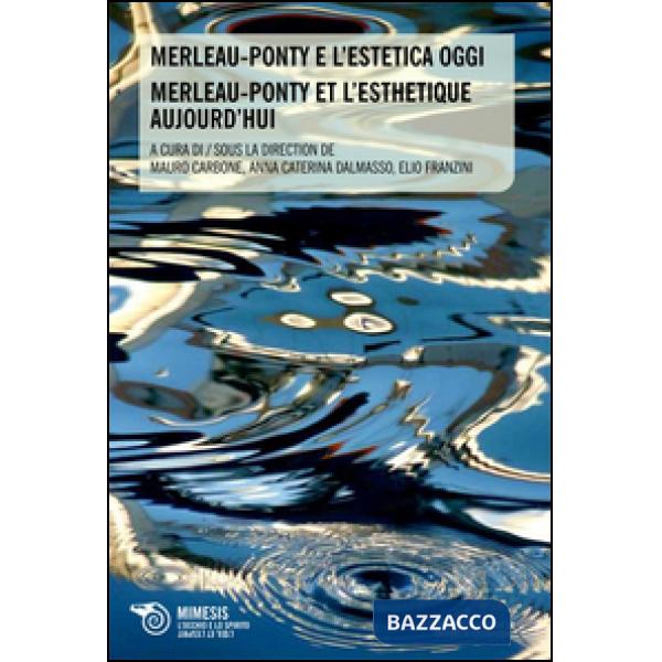 Merleau-Ponty e l'estetica oggi-Merleau-ponty et l'esthetique aujourd'hui. Ediz.