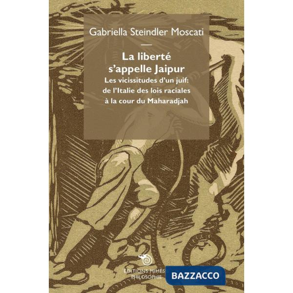 Liberté s'appelle Jaipur. Les vicissitudes d'un juif: de l'Italie des lois raciales à la cour du Maharadjah (La)