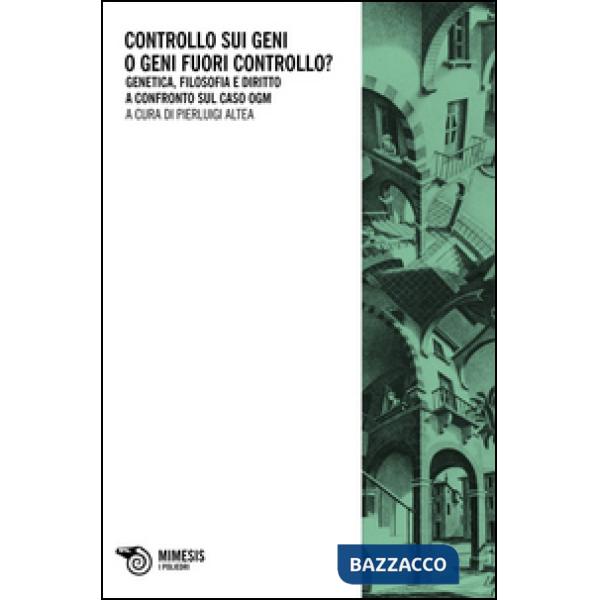 Controllo sui geni o geni fuori controllo? Genetica, filosofia e diri tto a confronto sul caso ogm