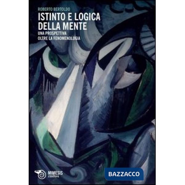 Istinto e logica della mente. Una prospettiva oltre la fenomenologia