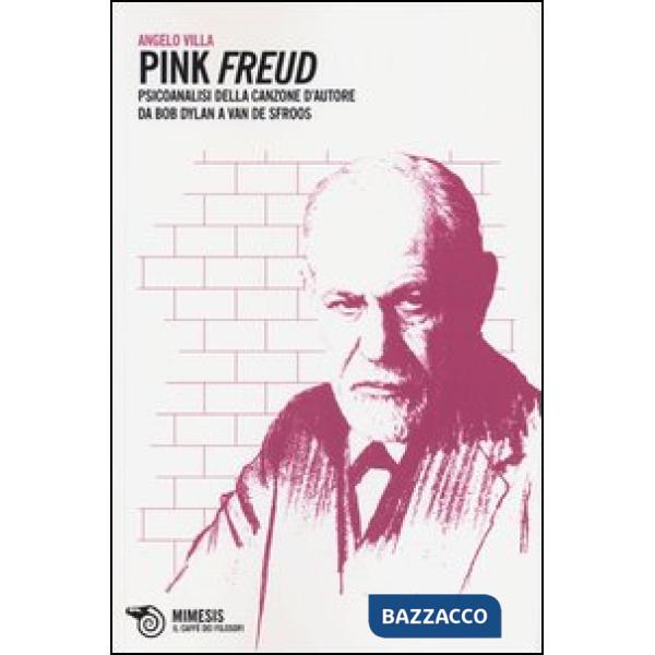Pink Freud. Psicoanalisi della canzone d'autore da Bob Dylan a Van De Sfroos