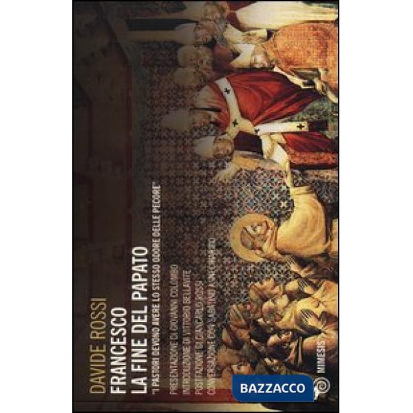 Francesco. La fine del papato. I pastori devono avere lo stesso odore delle peco