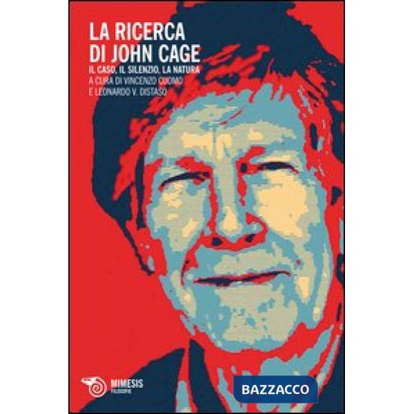 Ricerca di John Cage. Il caso, il silenzio, a natura (La)