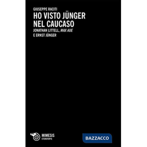 Ho visto Junger nel Caucaso. Jonathan Littell, Max Aue e Ernst Junger