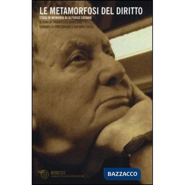 Metamorfosi del diritto. Studi in memoria di Alfonso Catania (Le)