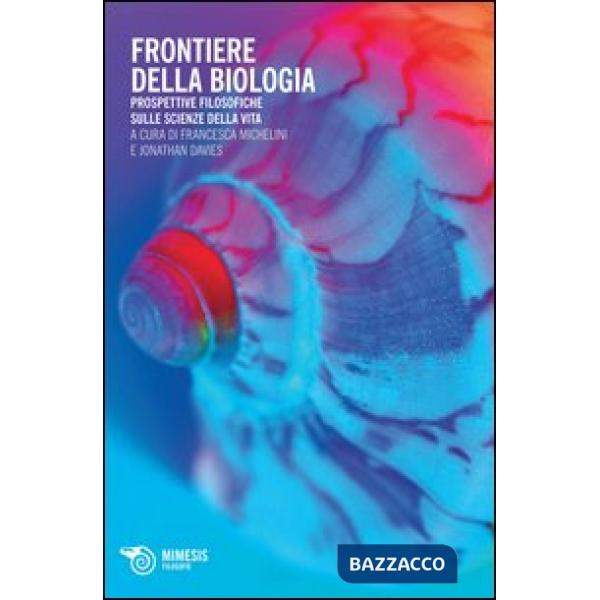 Frontiere della biologia. Prospettive filosofiche sulle scienze della vita