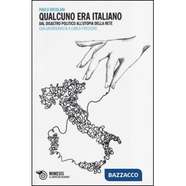 Qualcuno era italiano. Dal disastro politico all'utopia della rete. Con un'intervista a Carlo Freccero