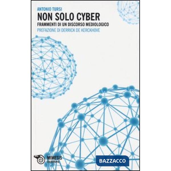 Non solo cyber. Frammenti di un discorso mediologico