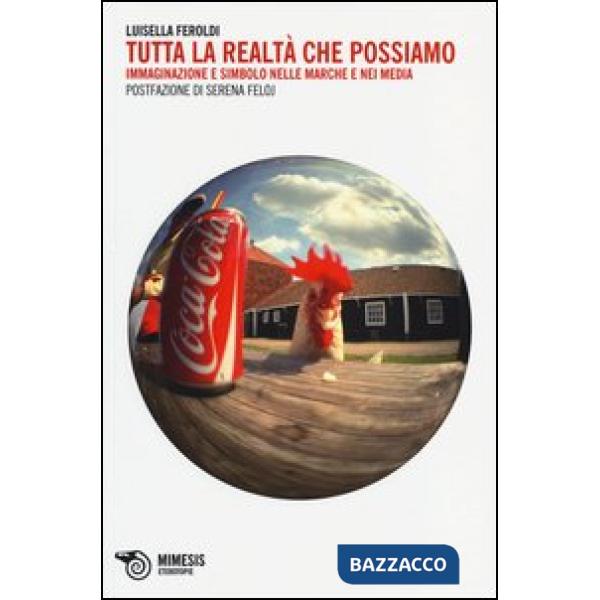 Tutta la realtà che possiamo. Immaginazione e simbolo nelle marche e nei media