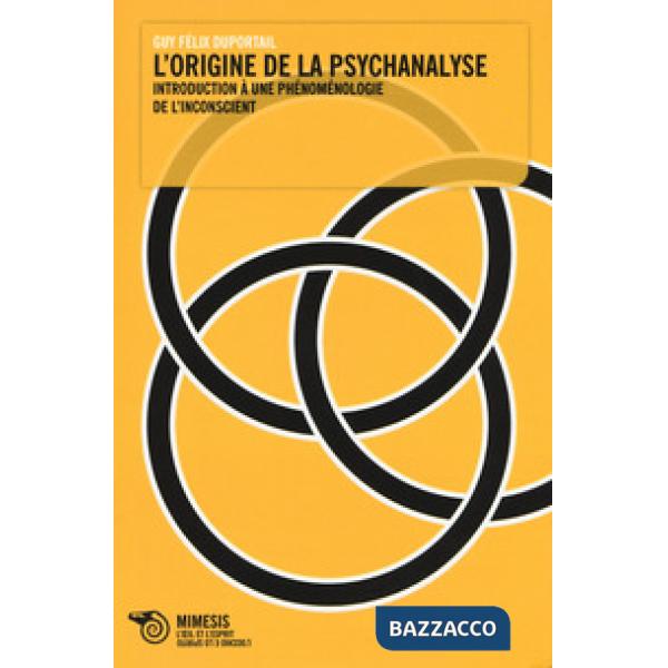 Origine de la psychanalyse. Introduction à une phénoménologie de l'inconscient (