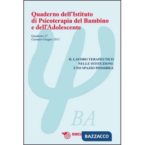 Quaderno dell'istituto di psicoterapia del bambino e dell'adolescente. Vol. 37: 