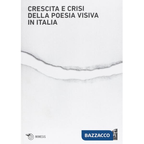 Crescita e crisi della poesia visiva in Italia. Opere, persone, paroleper i cent'anni di scrittura visuale in Italia 1912-2012