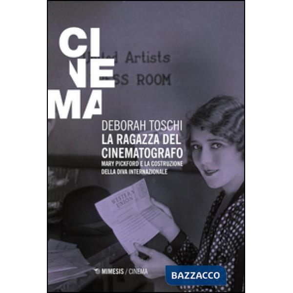 Ragazza del cinematografo. Mary Pickford e la costruzione della diva internazion