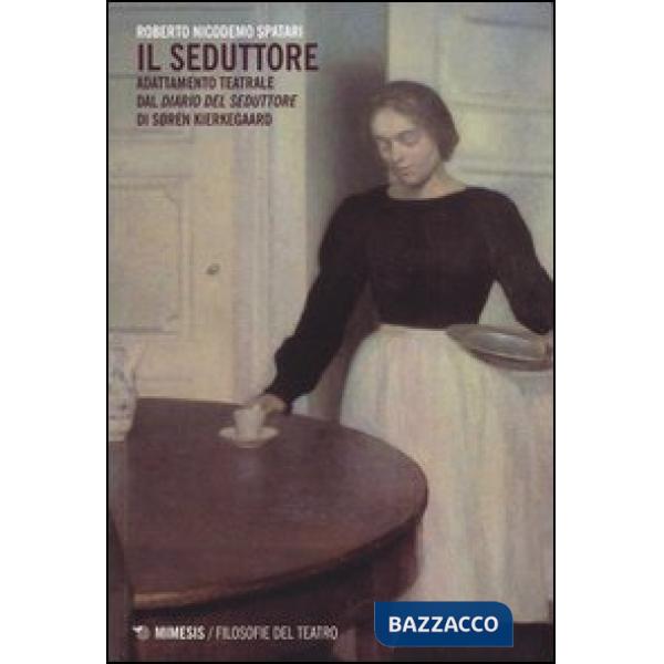 Seduttore. Adattamento teatrale dal «Diario del seduttore» di Soren Kierkegaard (Il)