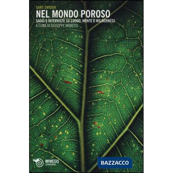 Nel mondo poroso. Saggi e interviste su luogo, mente e wilderness
