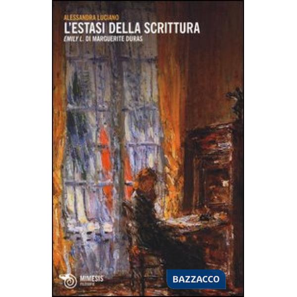 Estasi della scrittura. «Emily L.» di Margerite Duras (L')