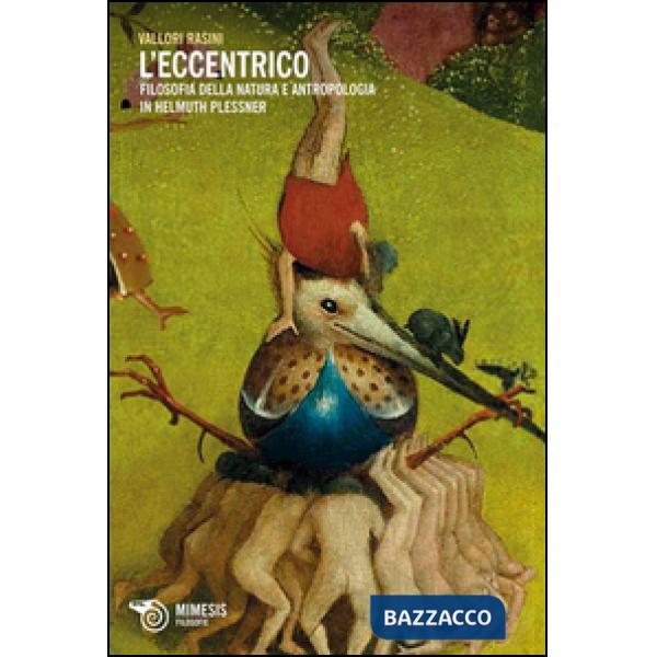 Eccentrico. Filosofia della natura e antropologia in Helmuth Plessner (L')
