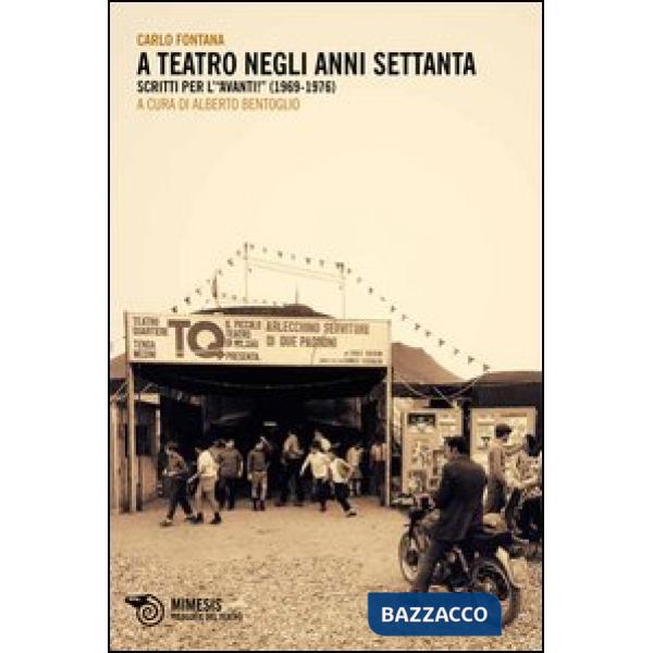 A teatro negli anni Settanta. Scritti per l'«Avanti!» (1969-1976)