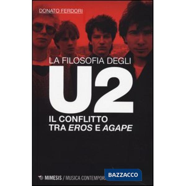 Filosofia degli U2. Il conflitto tra «eros» e «agape» (La)