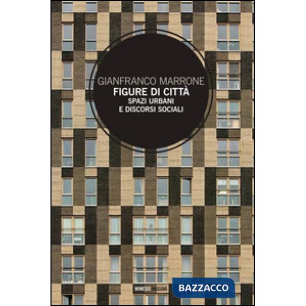 Figure di città. Spazi urbani e discorsi sociali