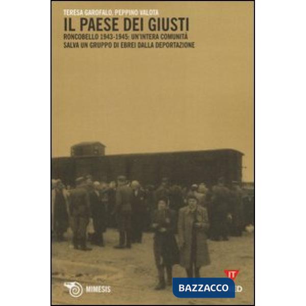 Paese dei giusti. Roncobello 1943-1945: un'intera comunità salva un gruppo di ebrei dalla deportazione (Il)