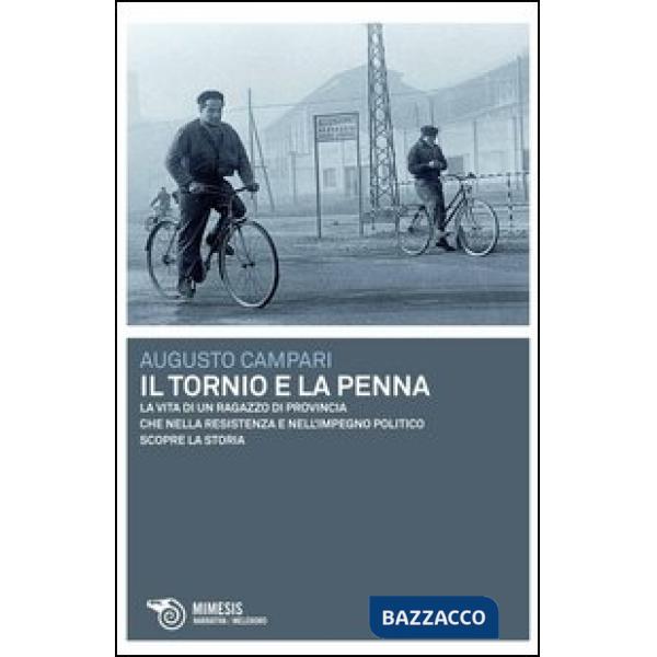 Tornio e la penna. La vita di un ragazzo di provincia che nella resistenza e nel
