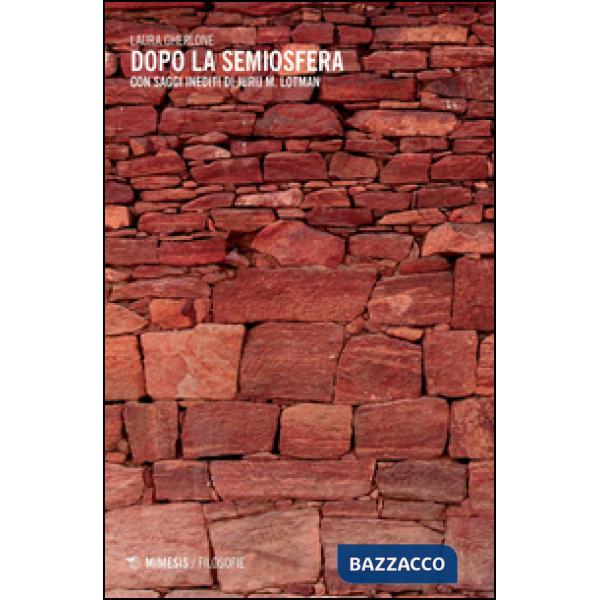 Dopo la semiosfera. Con saggi inediti di Jurij M. Lotman