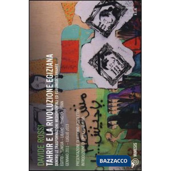 Tahrir e la rivoluzione egiziana. Dentro le trasformazioni mediorientali ed euromediterranee. Ediz. illustrata