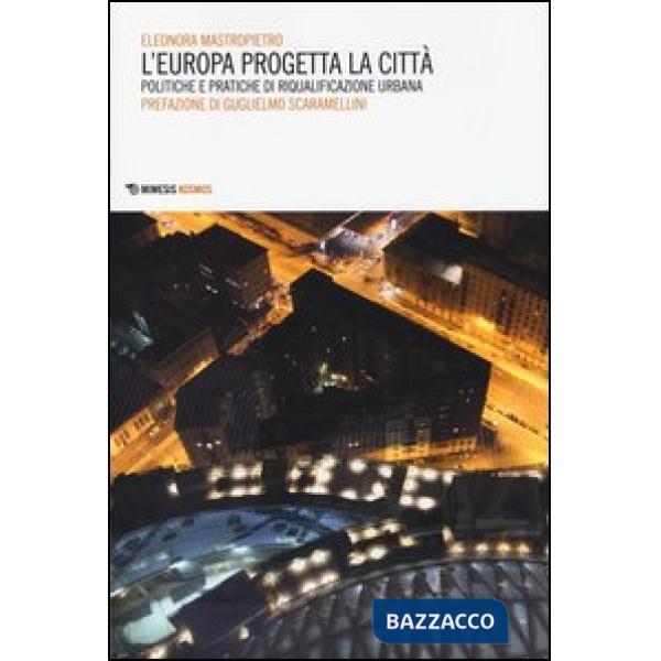 Europa progetta la città. Politiche e pratiche di riqualificazione urbana (L')