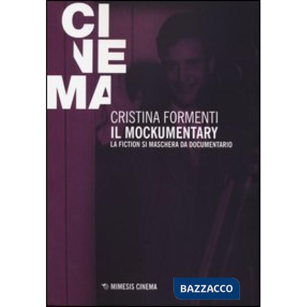 Mockumentary. La fiction si maschera da documentario (Il)