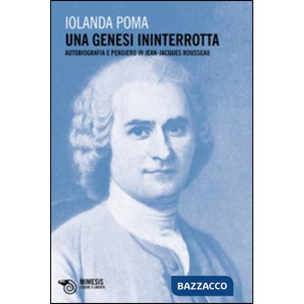 Genesi ininterrotta. Autobiografia e pensiero in Jean-Jacques Rousseau (Una)
