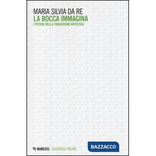 Bocca immagina. I poteri della traduzione artistica (La)