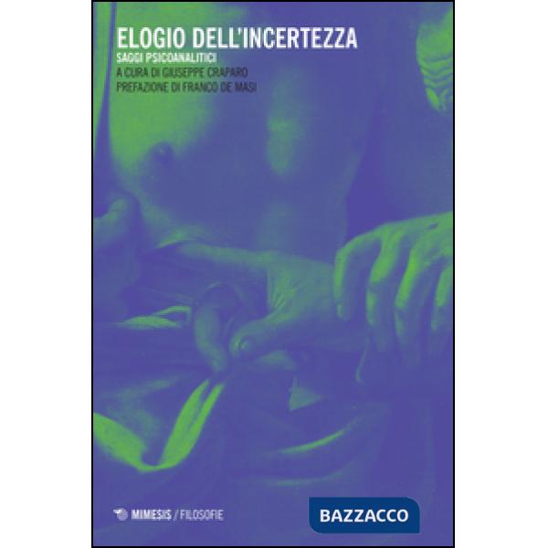 Elogio dell'incertezza. Saggi psicoanalitici